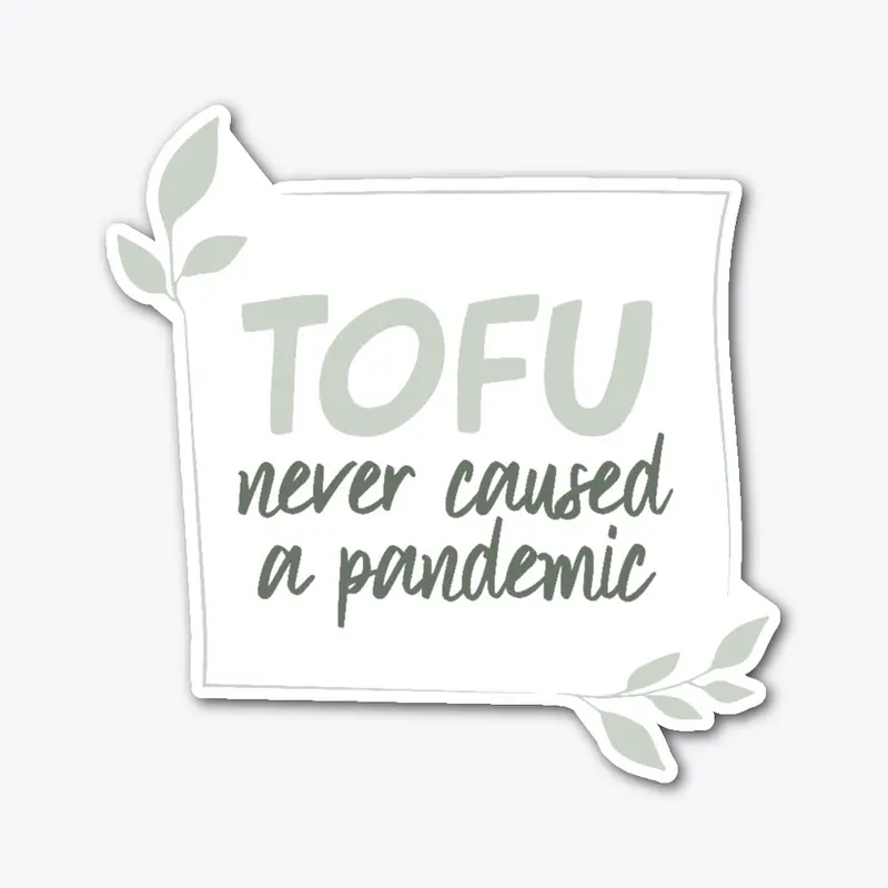 Tofu never caused a pandemic